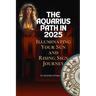 The Aquarius Path In 2025: Illuminating Your Sun and Rising Sign Journey by Celestina Althaea