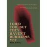 I Died Too, But They Haven't Buried Me Yet
