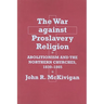 The War Against Proslavery Religion: Abolitionism and the Northern Churches, 1830-1865
