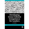 Developing Cross-Cultural Competence for Leaders: A Guide