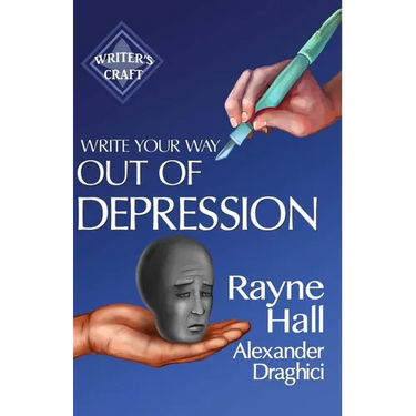 Write Your Way Out Of Depression: Practical Self-Therapy For Creative Writers