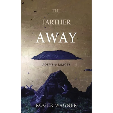 The Farther Away: Poems and Images