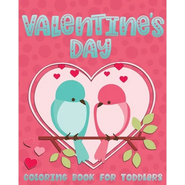Valentine's Day Coloring Book For Toddlers: Cute Valentine Coloring Book for Kids Ages 1-4 featuring Animals, Hearts and Fun!