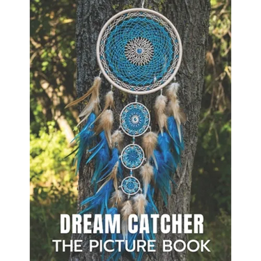 Dream Catcher: The Picture Book of Amazing Dream Catcher for Dementia, Alzheimer's, and Patients.