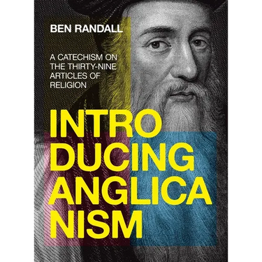 Introducing Anglicanism: A Catechism on the Thirty-Nine Articles of Religion