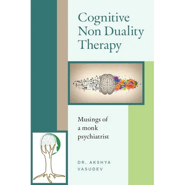 Cognitive Non Duality Therapy: Musings of a monk psychiatrist