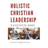 Holistic Christian Leadership: In Class with Dr. Magnus