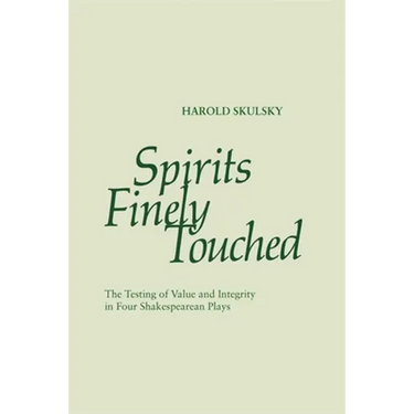 Spirits Finely Touched: The Testing of Value and Integrity in Four Shakespearean Plays