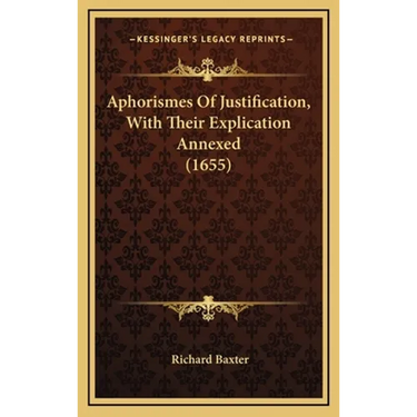 Aphorismes Of Justification, With Their Explication Annexed (1655)