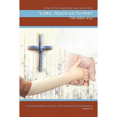 Teach Us to Pray: The Bible Way