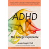 ADHD: The College Experience: How to stop blaming yourself, work with your strengths, succeed in college, and reach your potential