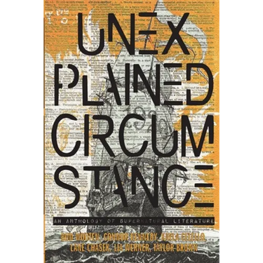 Unexplained Circumstance: An anthology of Supernatural literature