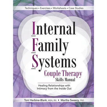 Internal Family Systems Couple Therapy Skills Manual: Healing Relationships with Intimacy from the Inside Out
