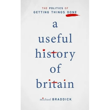 A Useful History of Britain: The Politics of Getting Things Done