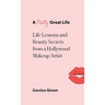 A Pretty Great Life: Life Lessons and Beauty Secrets from a Hollywood Makeup Artist