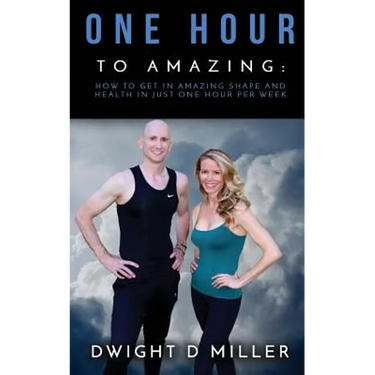 One Hour to Amazing: How to Get in Amazing Shape and Health in Just One Hour per Week