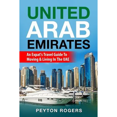 United Arab Emirates: An Expat's Travel Guide To Moving & Living In The UAE