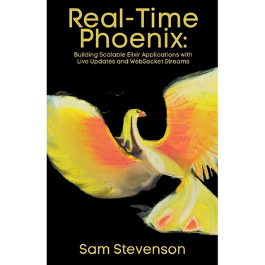 Real-Time Phoenix: Building Scalable Elixir Applications with Live Updates and WebSocket Streams