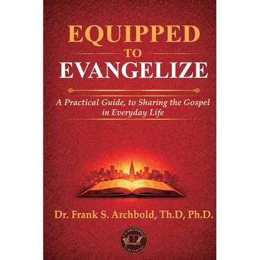 Equipped to Evangelize: A Practical Guide, to Sharing the Gospel in Everyday Life