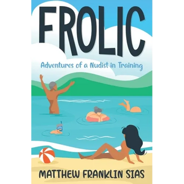 Frolic: Adventures of a Nudist in Training