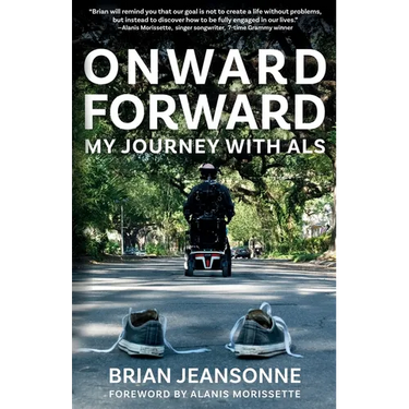 Onward Forward -- My Journey with ALS: Finding Beauty and Love in the Clusterf*ck