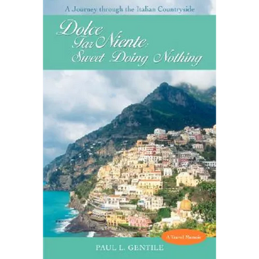 Dolce Far Niente: Sweet Doing Nothing: A Journey Through the Italian Countryside