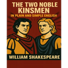 The Two Noble Kinsmen In Plain and Simple English: A Modern Translation and the Original Version