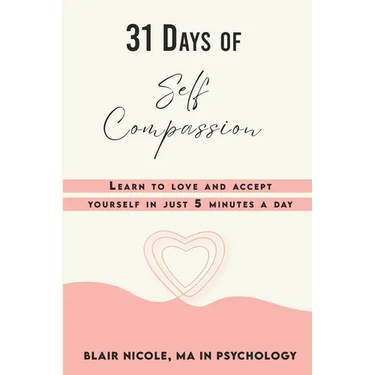 31 Days of Self Compassion: Learn to love and accept yourself in just 5 minutes a day.