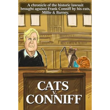 Cats V. Conniff: A chronicle of the historic lawsuit brought against Frank Conniff by his cats, Millie & Barney