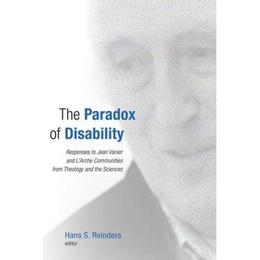 The Paradox of Disability: Responses to Jean Vanier and L'Arche Communities from Theology and the Sciences
