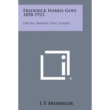 Frederick Harris Goff, 1858-1923: Lawyer, Banker, Civic Leader