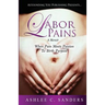Labor Pains: When Pain Meets Passion To Birth Purpose