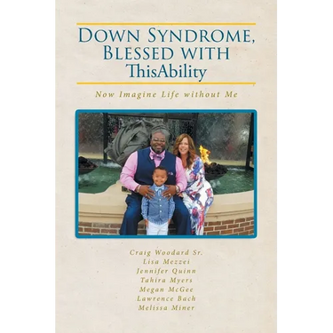 Down Syndrome, Blessed with ThisAbility: Now Imagine Life without Me