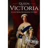 Queen Victoria: A Life From Beginning to End
