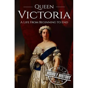 Queen Victoria: A Life From Beginning to End