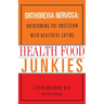 Health Food Junkies: Orthorexia Nervosa: Overcoming the Obsession with Healthful Eating