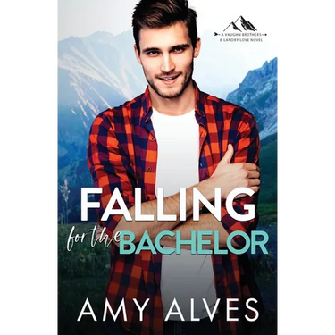 Falling for the Bachelor: A Small Town, Brother's Best Friend Romance