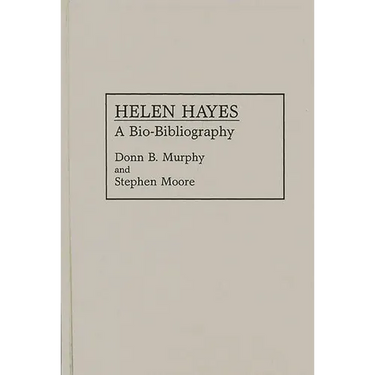 Helen Hayes: A Bio-Bibliography