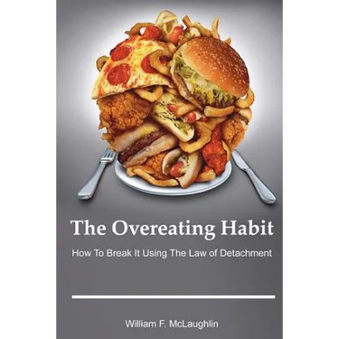 The Overeating Habit: How to Break It Using The Law of Detachment