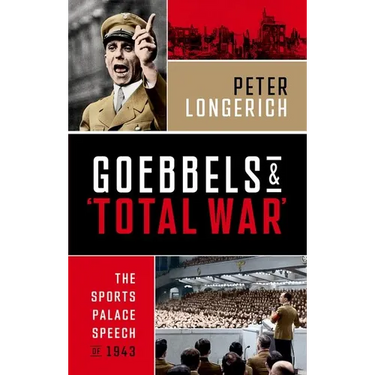 Goebbels and 'Total War': The Sports Palace Speech of 1943
