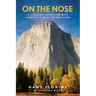 On the Nose: A Lifelong Obsession with Yosemite's Most Iconic Climb