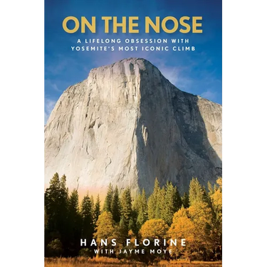 On the Nose: A Lifelong Obsession with Yosemite's Most Iconic Climb