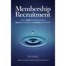 Membership Recruitment: How to Grow Recurring Revenue, Reach New Markets, and Advance Your Mission