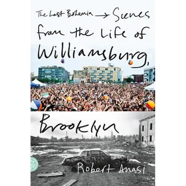 The Last Bohemia: Scenes from the Life of Williamsburg, Brooklyn