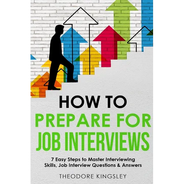 How to Prepare for Job Interviews: 7 Easy Steps to Master Interviewing Skills, Job Interview Questions & Answers