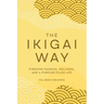 The Ikigai Way: Pursuing Passion, Wellness, and a Purpose-Filled Life