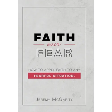 Faith over Fear: How to Apply Faith to Any Fearful Situation.
