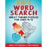 Kid's Word Search: Great Themed Puzzles for Ages 10 - 13
