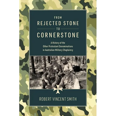 From Rejected Stone to Cornerstone: A History of the Other Protestant Denominations in Australian Military Chaplaincy