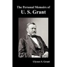 The Personal Memoirs of U. S. Grant, complete and fully illustrated